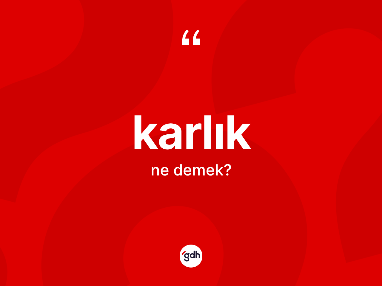 Karlık kelimesinin sözlükteki tanımı nedir? Karlığın TDK'ya göre anlamı nedir?