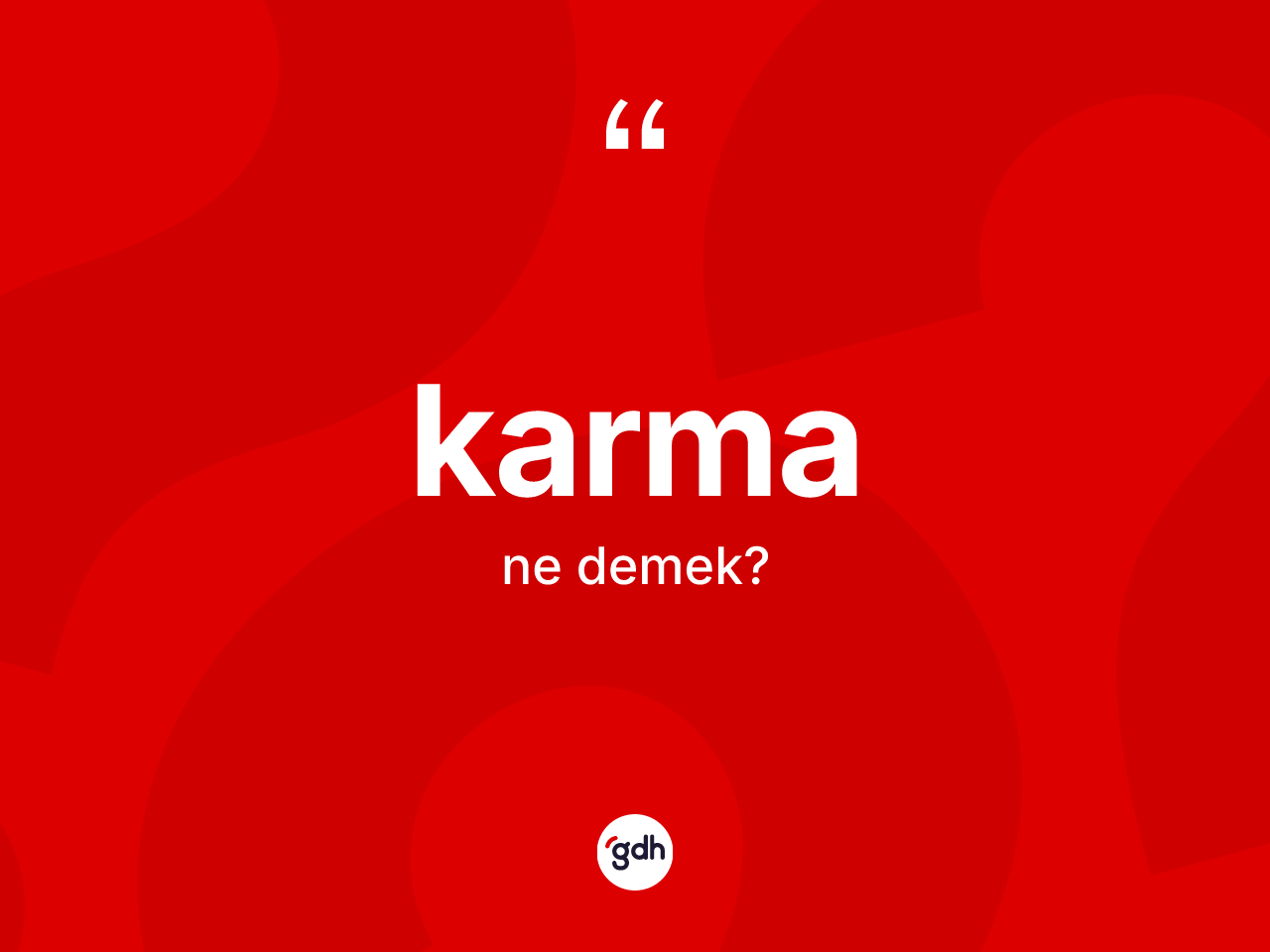 Karma kelimesinin anlamı nedir? Karmanın halk arasındaki kullanımı nasıldır?