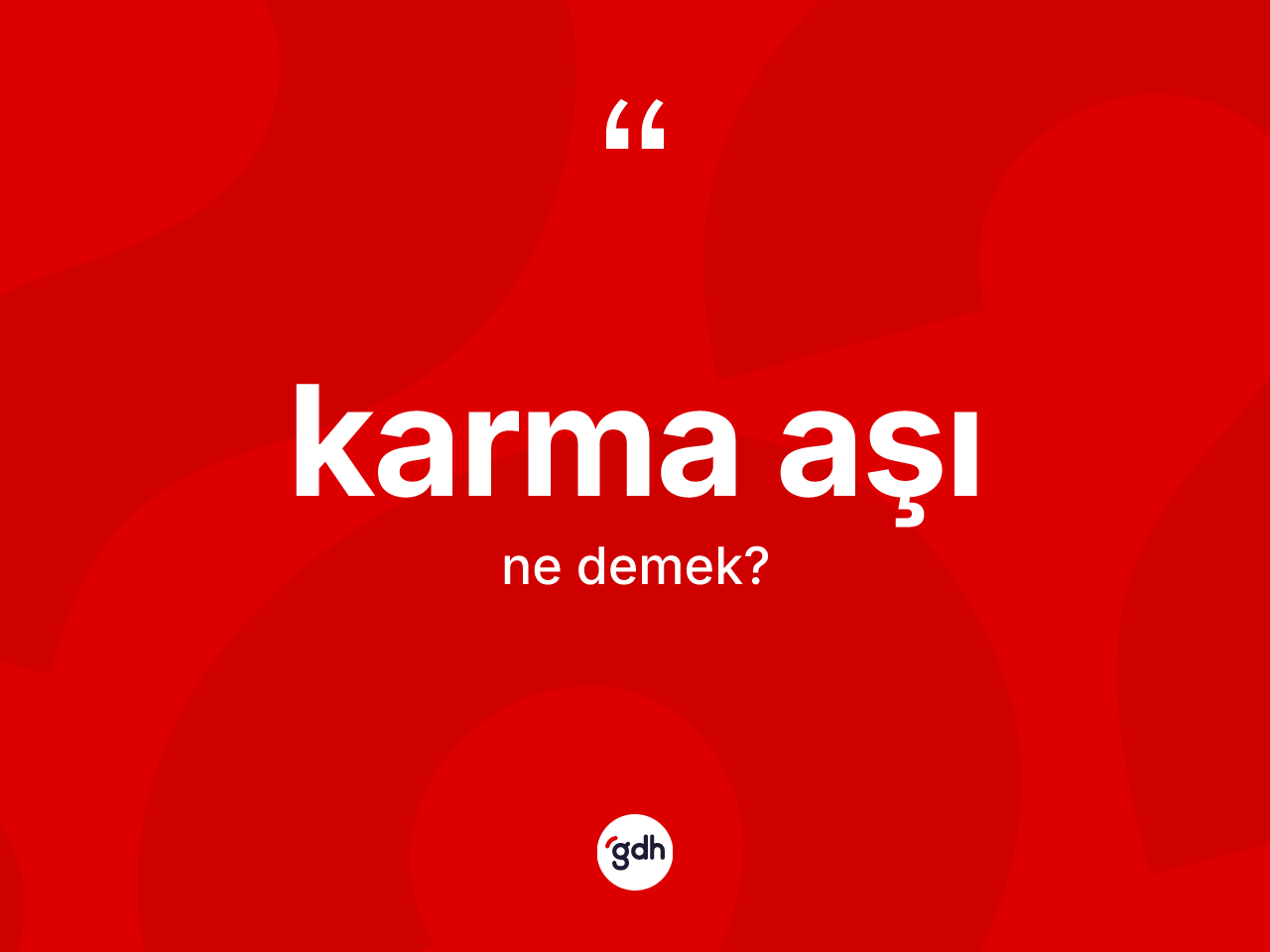 Karma aşı kelimesi ne demek? Karma aşının sözlükteki anlamı nedir?