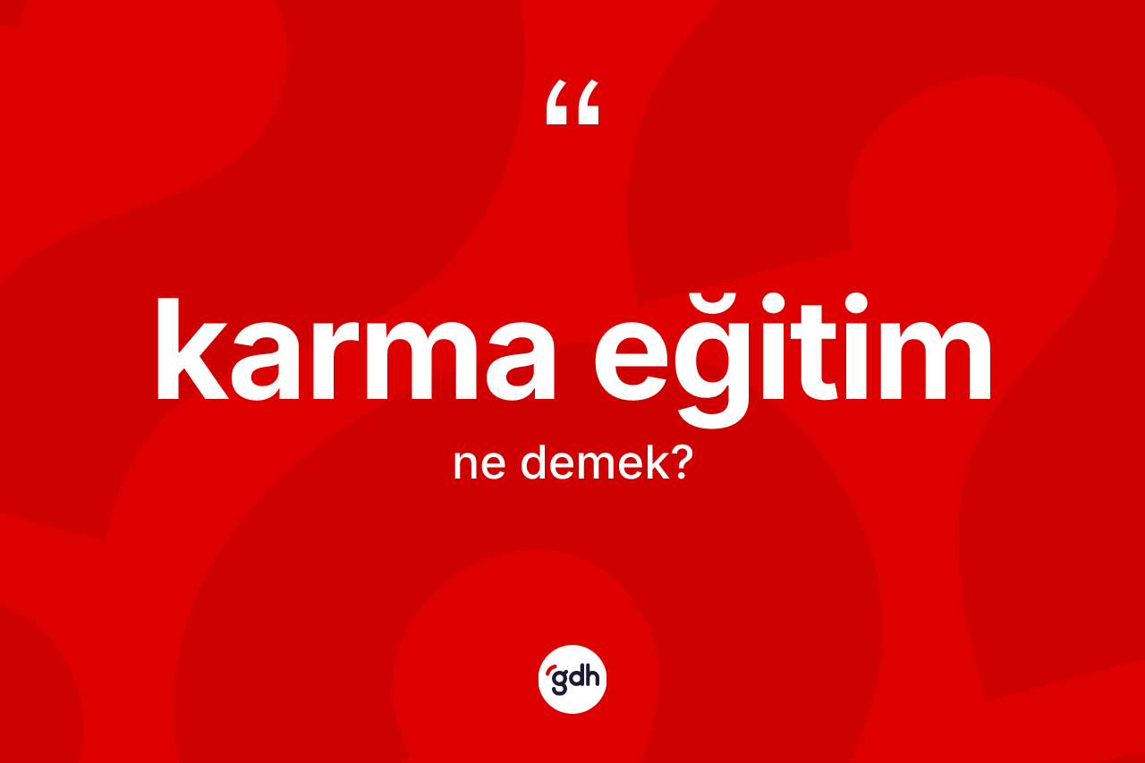 Karma eğitim kelimesi ne demek? Karma eğitimin TDK'ya göre anlamı nedir?