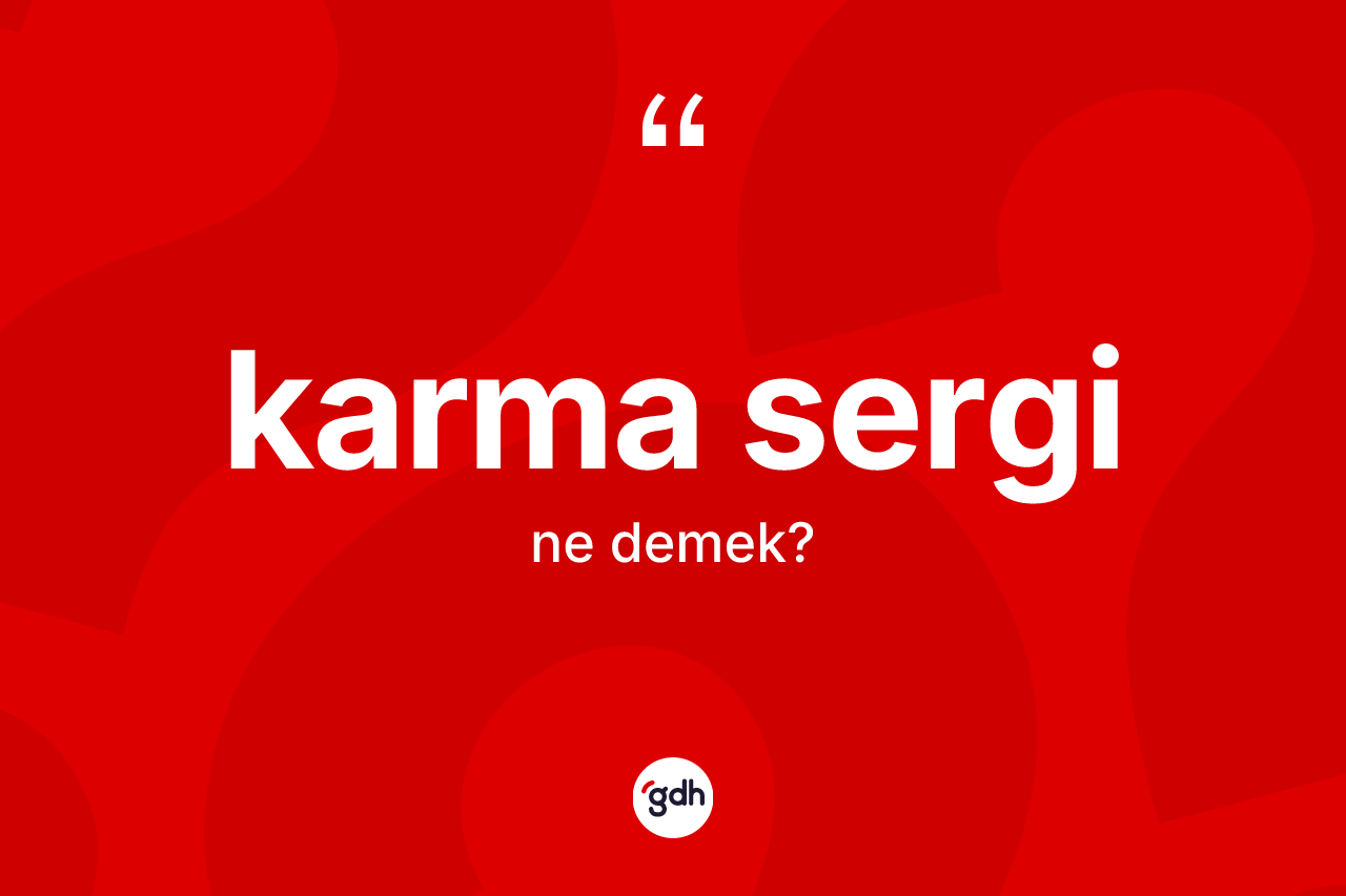 Karma sergi kelimesinin tanımı nedir? Karma sergi kelimesinin özellikleri nelerdir?