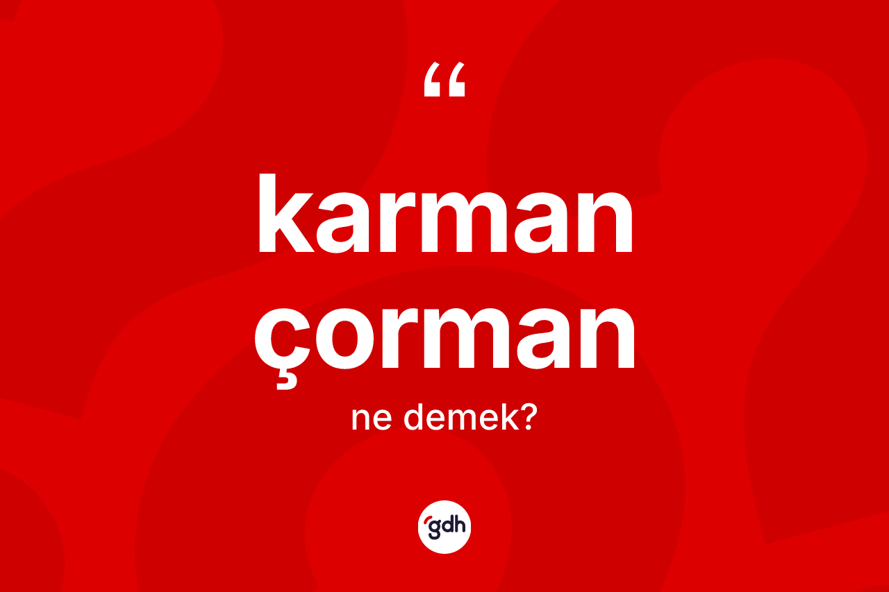Karman çorman kelimesinin sözlükteki tanımı nedir?