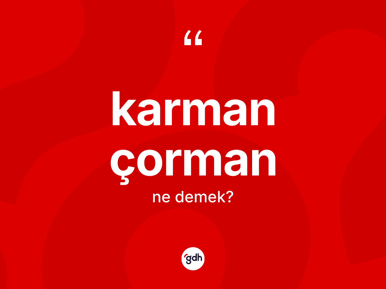 Karman çorman kelimesinin sözlükteki tanımı nedir? Karman çormanın sözlükteki anlamı nedir?