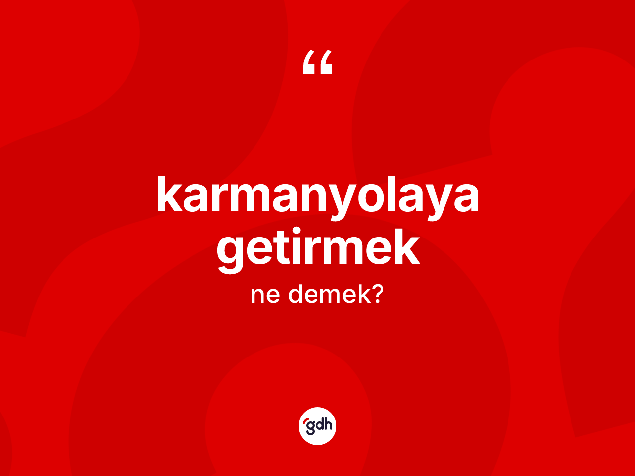 Karmanyolaya getirmek ifadesinin anlamı nedir? Karmanyolaya getirmek sözü nerede kullanılır?