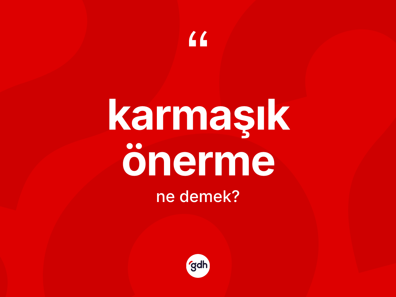 Karmaşık önerme  kelimesi ne demek? Karmaşık önerme in TDK'ya göre anlamı nedir?