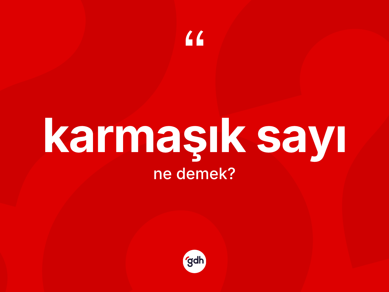 Karmaşık sayı kelimesi ne demek? Karmaşık sayının TDK'ya göre anlamı nedir?