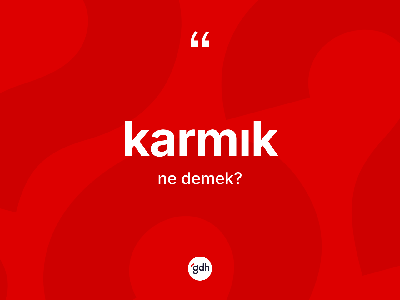 Karmık kelimesinin sözlükteki tanımı nedir? Karmığın TDK'ya göre anlamı nedir?