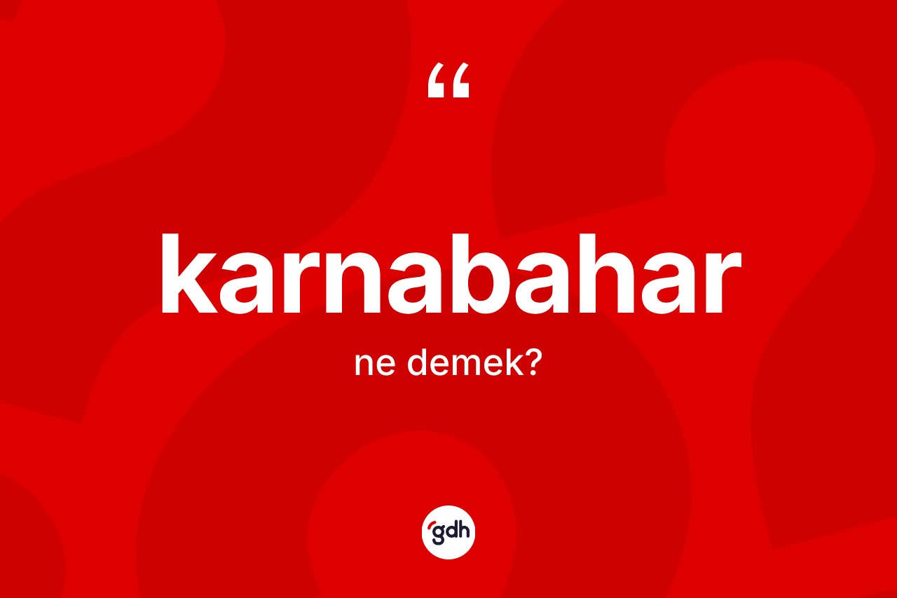 Karnabahar kelimesinin anlamı nedir?