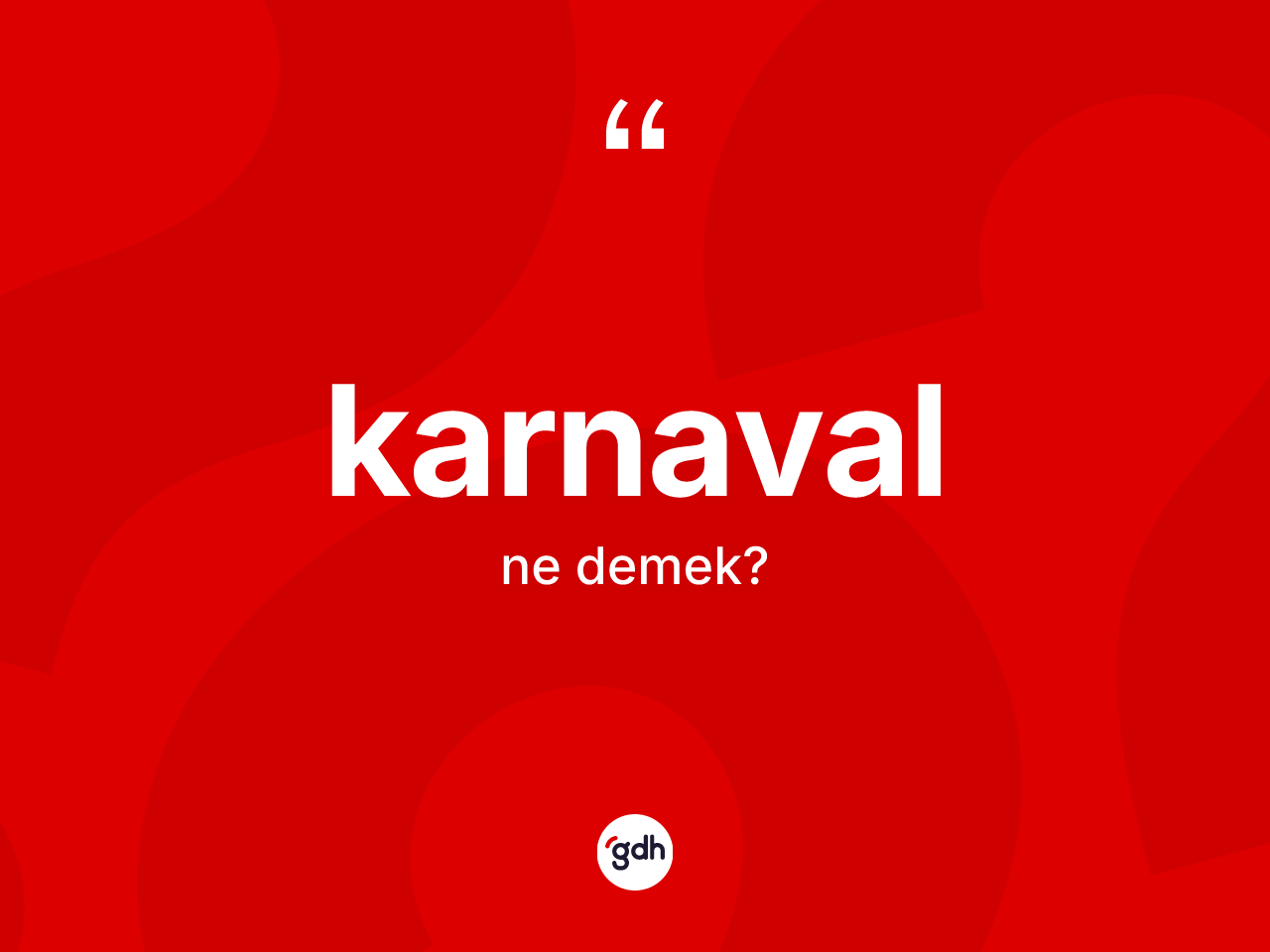 Karnaval kelimesi nedir? Karnavalın sözlükteki anlamı nedir?