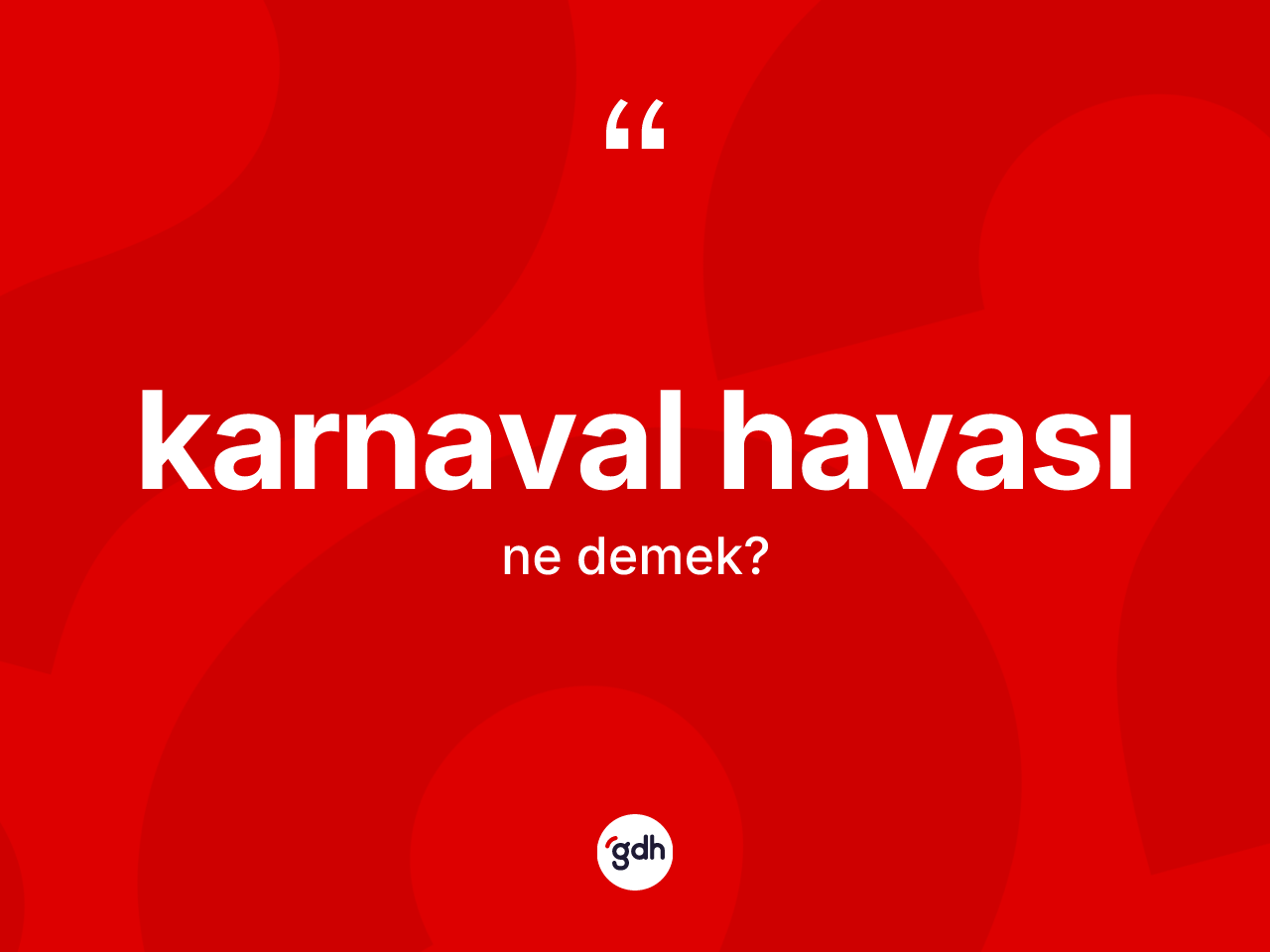 Karnaval havası  ne demek? Karnaval havası ın sözlükteki anlamı nedir?