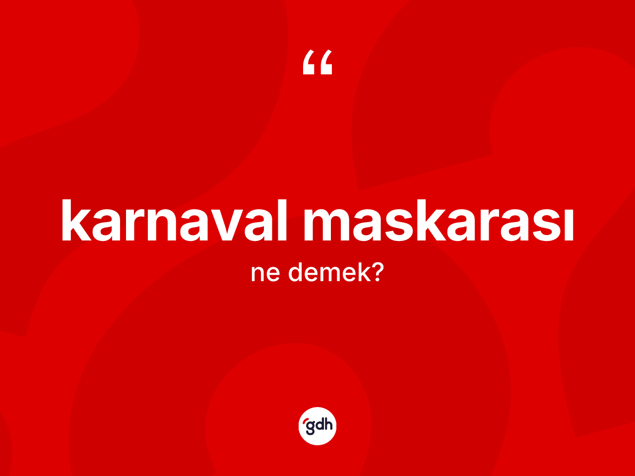 Karnaval maskarası kelimesinin anlamı nedir? Karnaval maskarasının TDK'ya göre anlamı nedir?