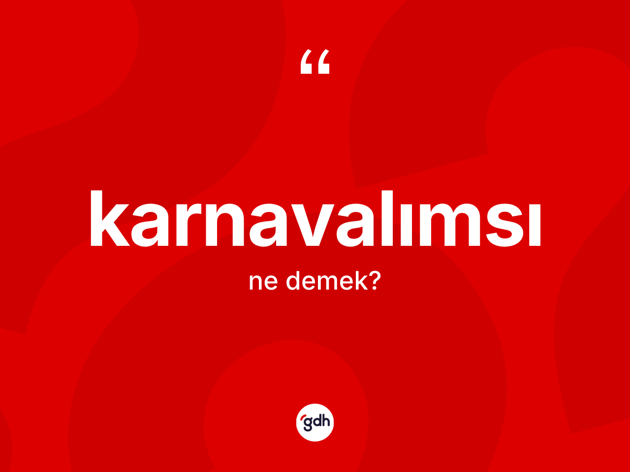 Karnavalımsı kelimesi nedir? Karnavalımsı kelimesinin özellikleri nelerdir?