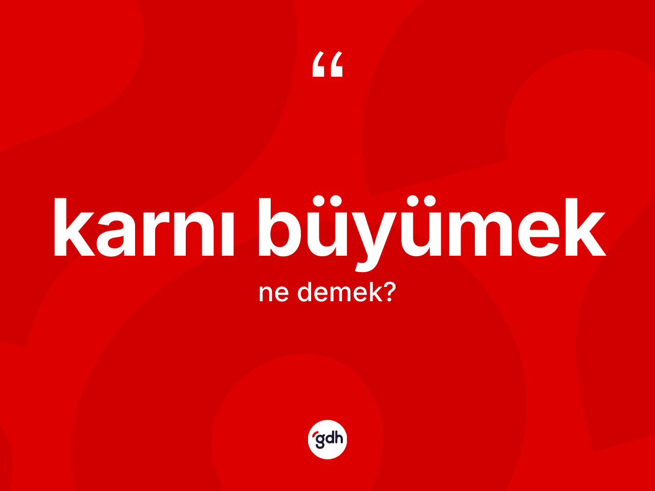 Karnı büyümek ne anlama gelir? Karnı büyümek ifadesi nerede kullanılır?