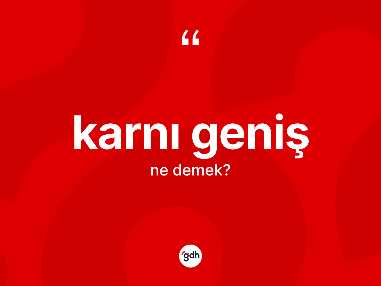Karnı geniş nedir? Karnı geniş kelimesinin TDK anlamı nedir?