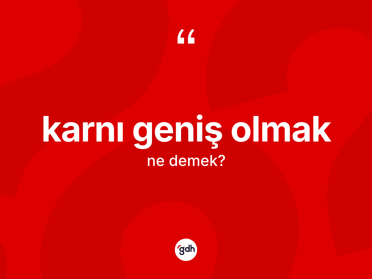 Karnı geniş olmak ne demek? Karnı geniş olmak ifadesi hangi durumlarda kullanılır