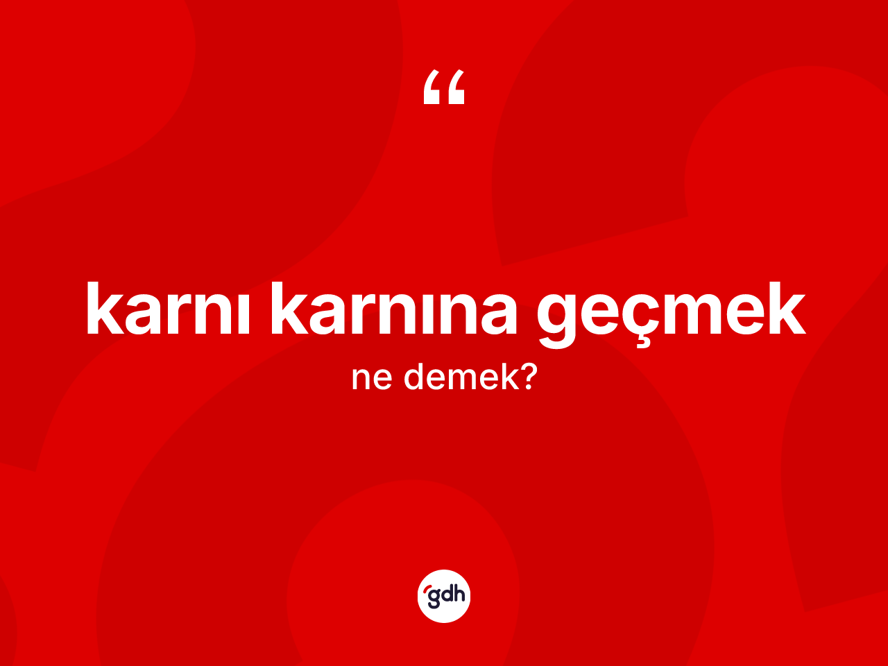 Karnı karnına geçmek ne anlama gelir? Karnı karnına geçmek ifadesinin özellikleri nelerdir?