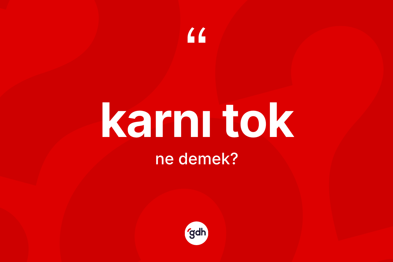 Karnı tok ne demek?