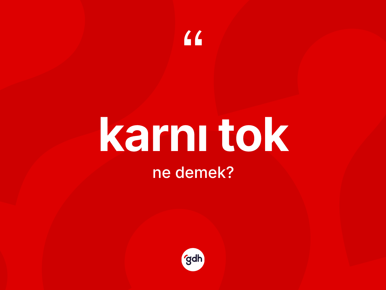Karnı tok ne demek? Karnı toğun sözlükteki anlamı nedir?