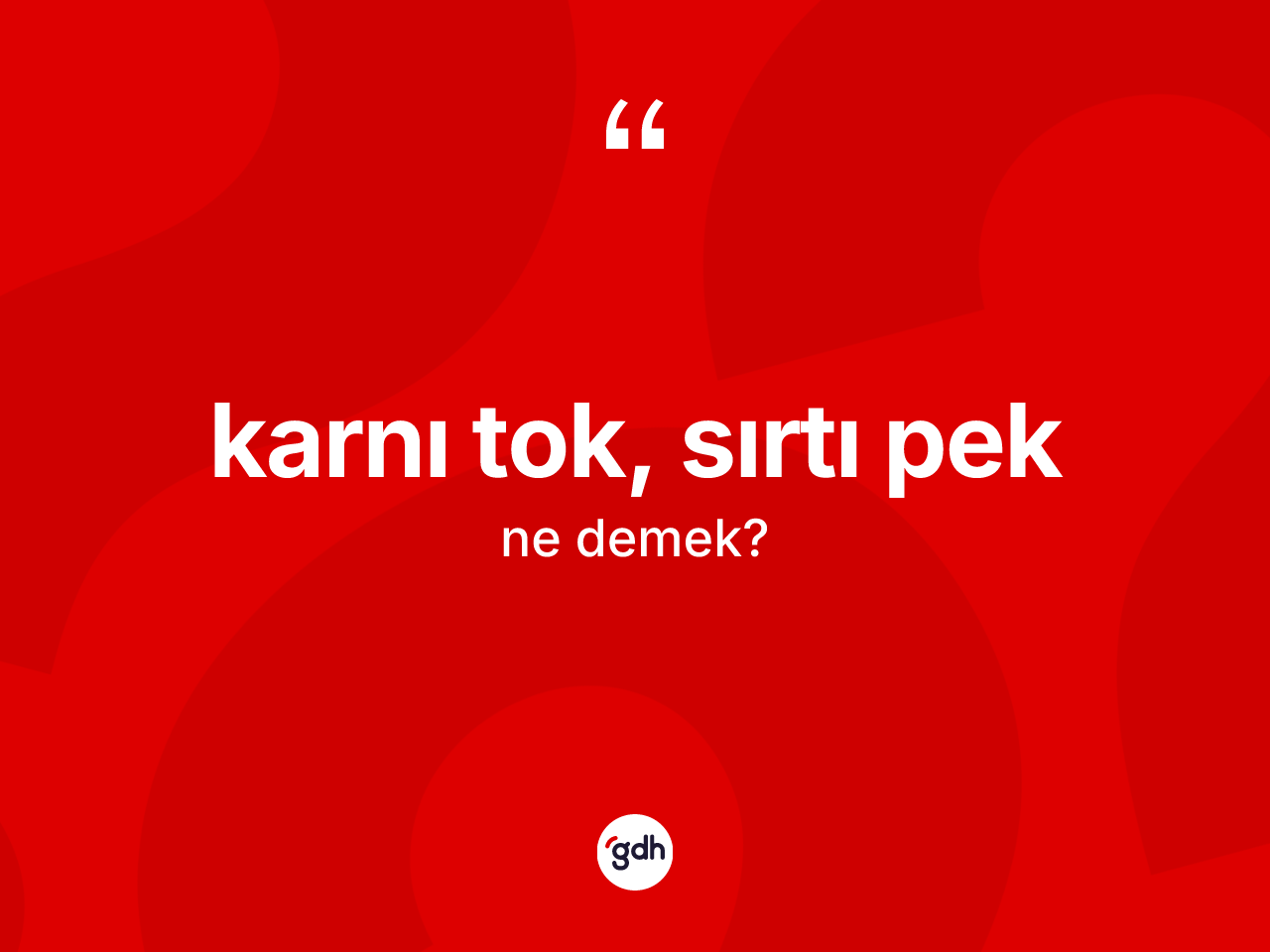 Karnı tok, sırtı pek ifadesinin kısaca tanımı nedir? Karnı tok, sırtı pek sözünün TDK'ya göre anlamı nedir?