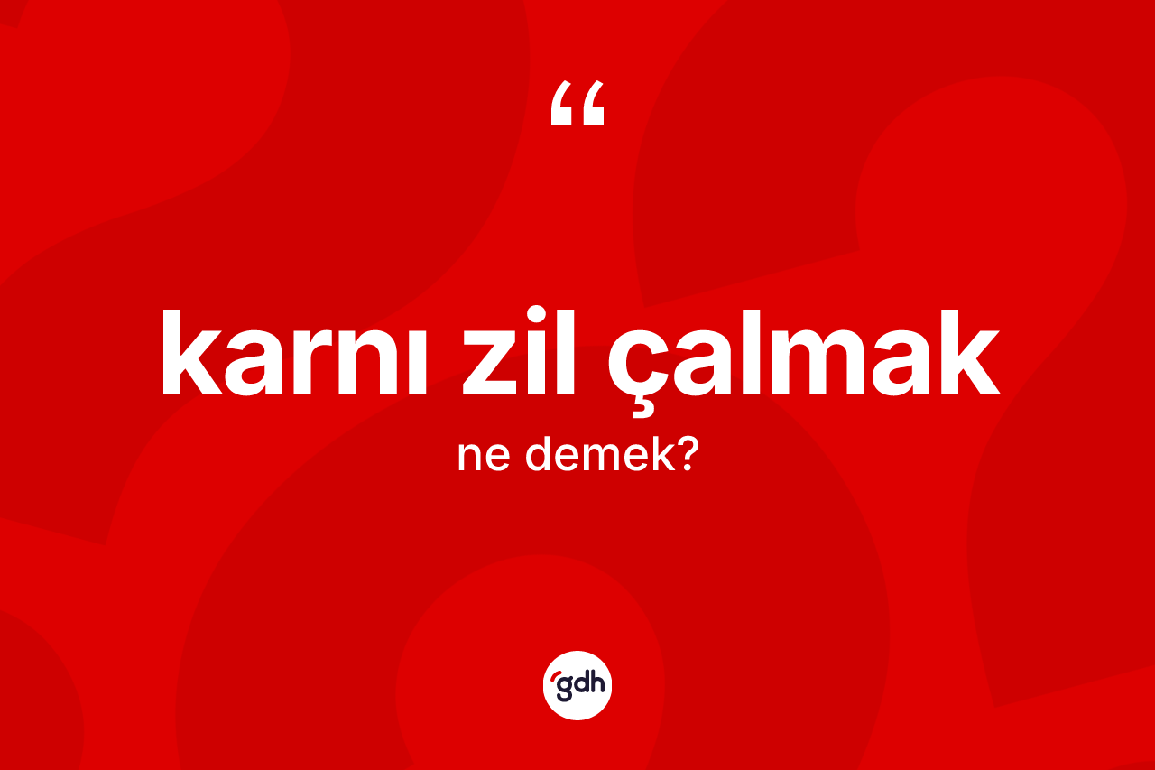Karnı zil çalmak ifadesi nedir?