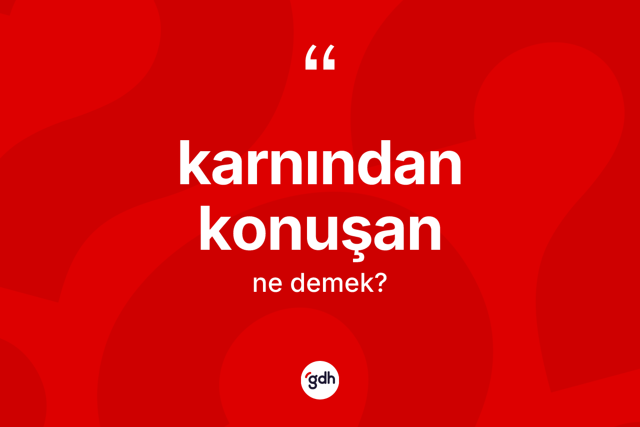 Karnından konuşan kelimesinin anlamı nedir? Karnından konuşanın kısaca tanımı nedir?