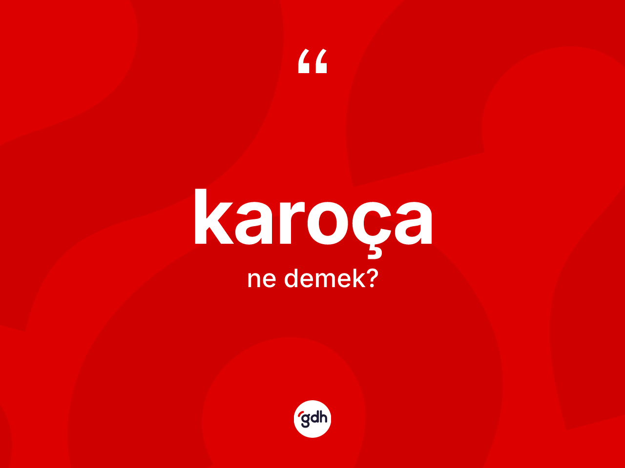 Karoça kelimesinin sözlükteki tanımı nedir? Karoçanın TDK'ya göre anlamı nedir?