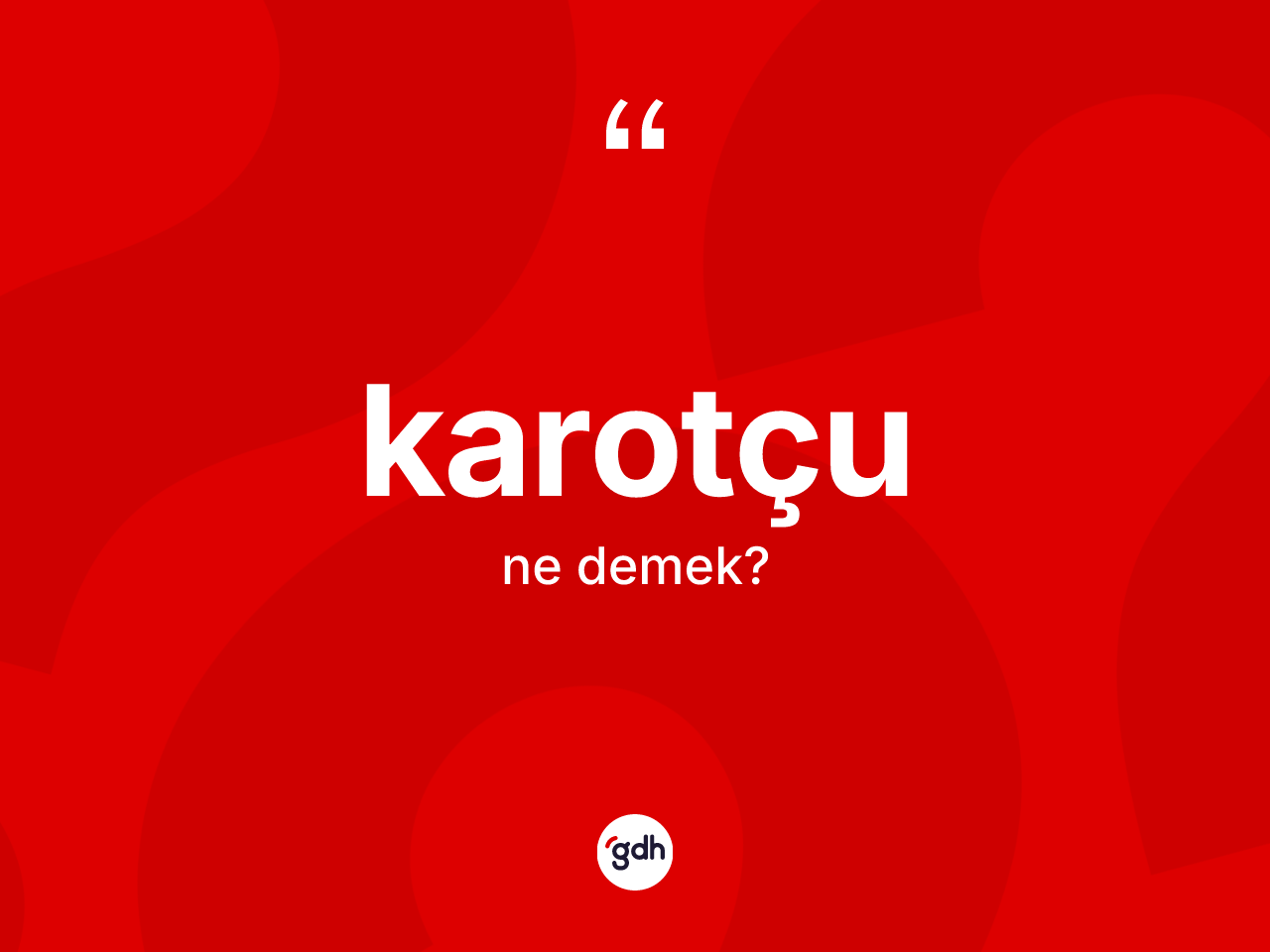 Karotçu  kelimesinin anlamı nedir? Karotçu un kısaca tanımı nedir?
