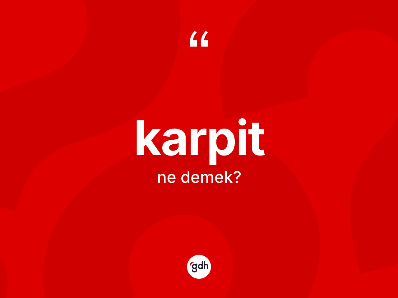 Karpit kelimesinin tanımı nedir? Karpitin TDK'ya göre anlamı nedir?
