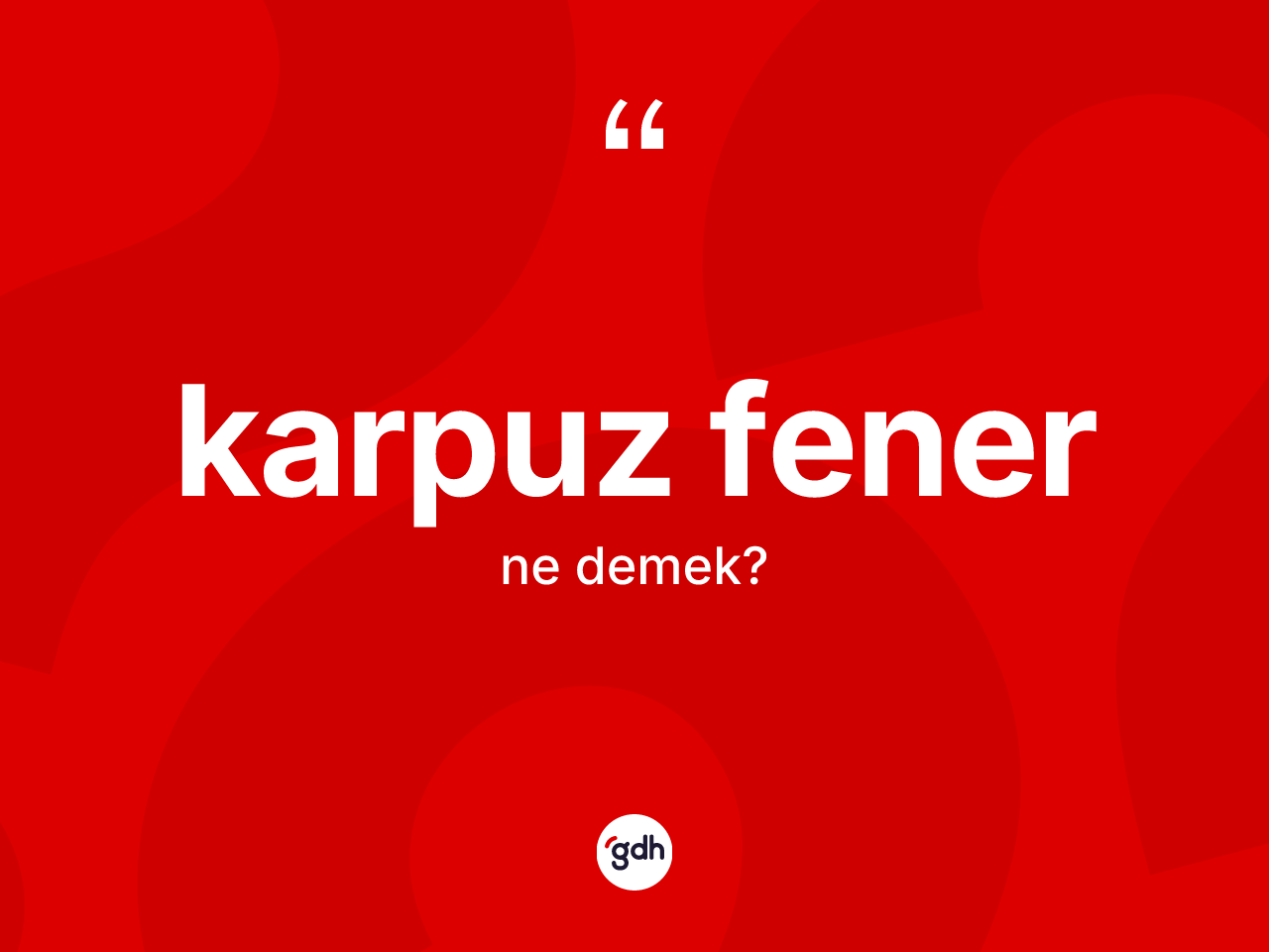 Karpuz fener kelimesinin tanımı nedir? Karpuz fener kelimesinin kaç farklı anlamı var?