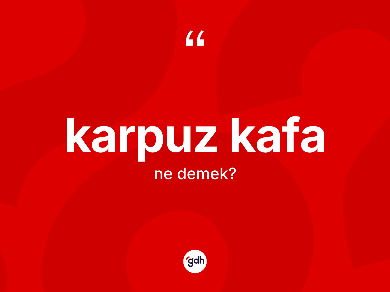 Karpuz kafa  ne anlama gelir? Karpuz kafa  kelimesinin TDK'ya göre açıklaması nedir?