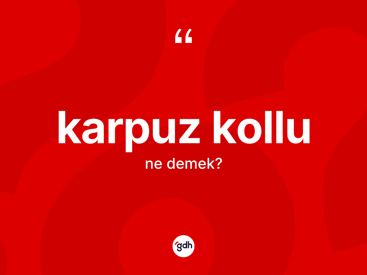 Karpuz kollu nedir? Karpuz kollu kelimesinin TDK anlamı nedir?