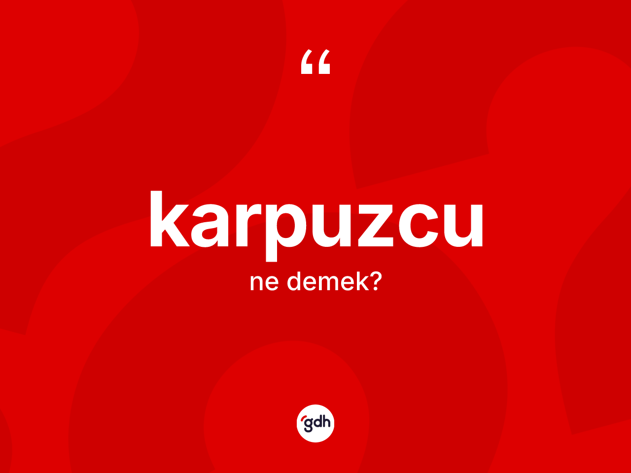 Karpuzcu kelimesinin anlamı nedir? Karpuzcu kelimesinin özellikleri nelerdir?