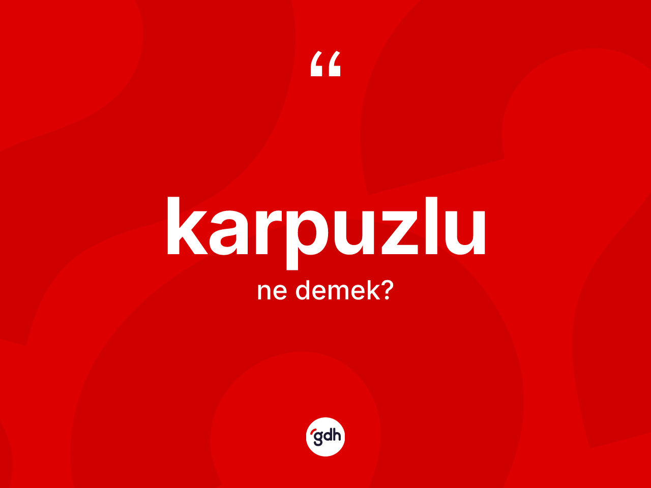 Karpuzlu kelimesinin anlamı nedir? Karpuzlu kelimesinin kaç farklı anlamı var?