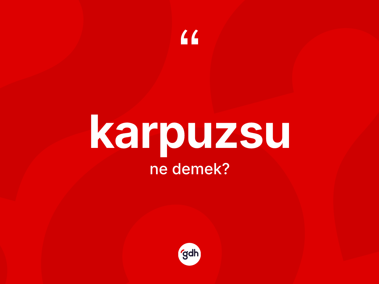 Karpuzsu ne anlama gelir? Karpuzsunun TDK'ya göre anlamı nedir?