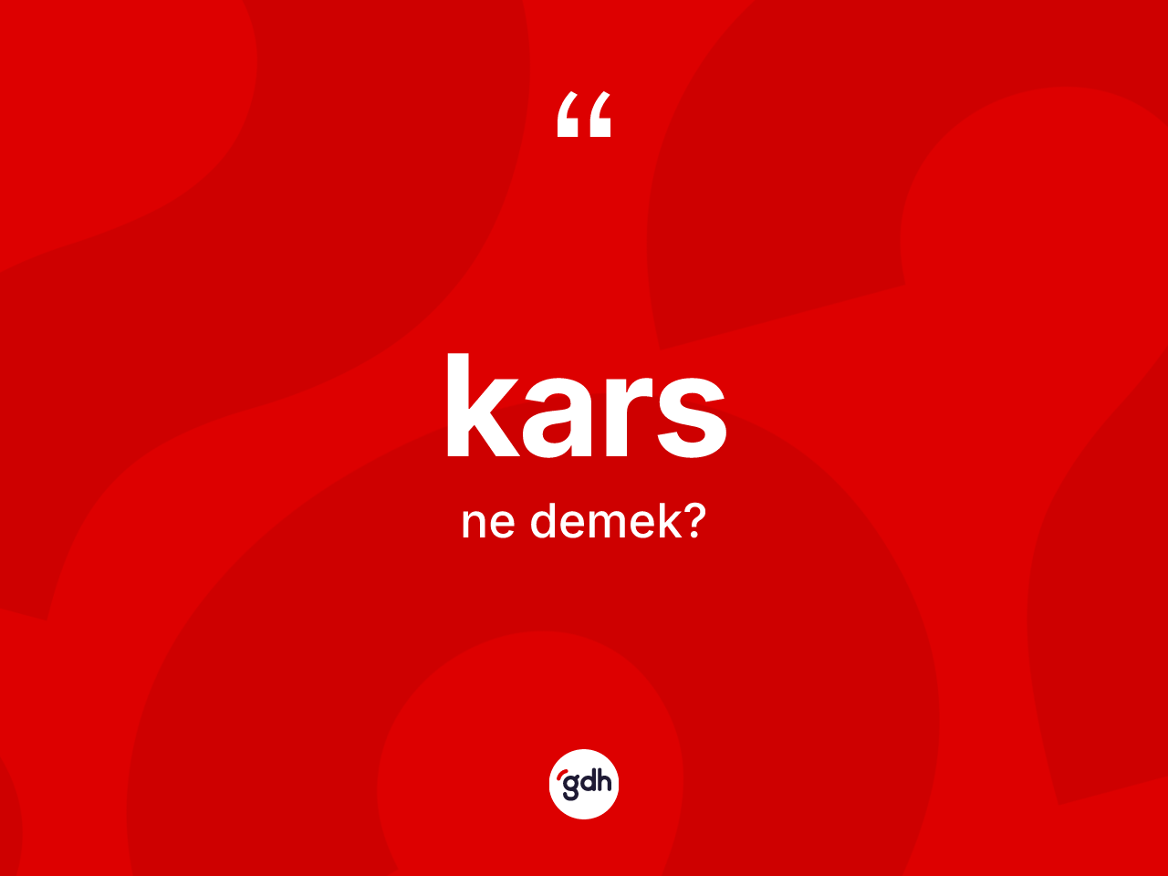 Kars kelimesinin sözlükteki tanımı nedir? Kars kelimesinin TDK'ya göre açıklaması nedir?