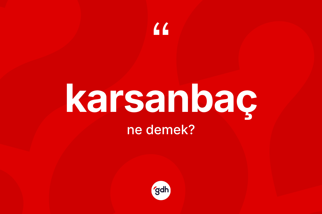 Karsanbaç ne anlama gelir?
