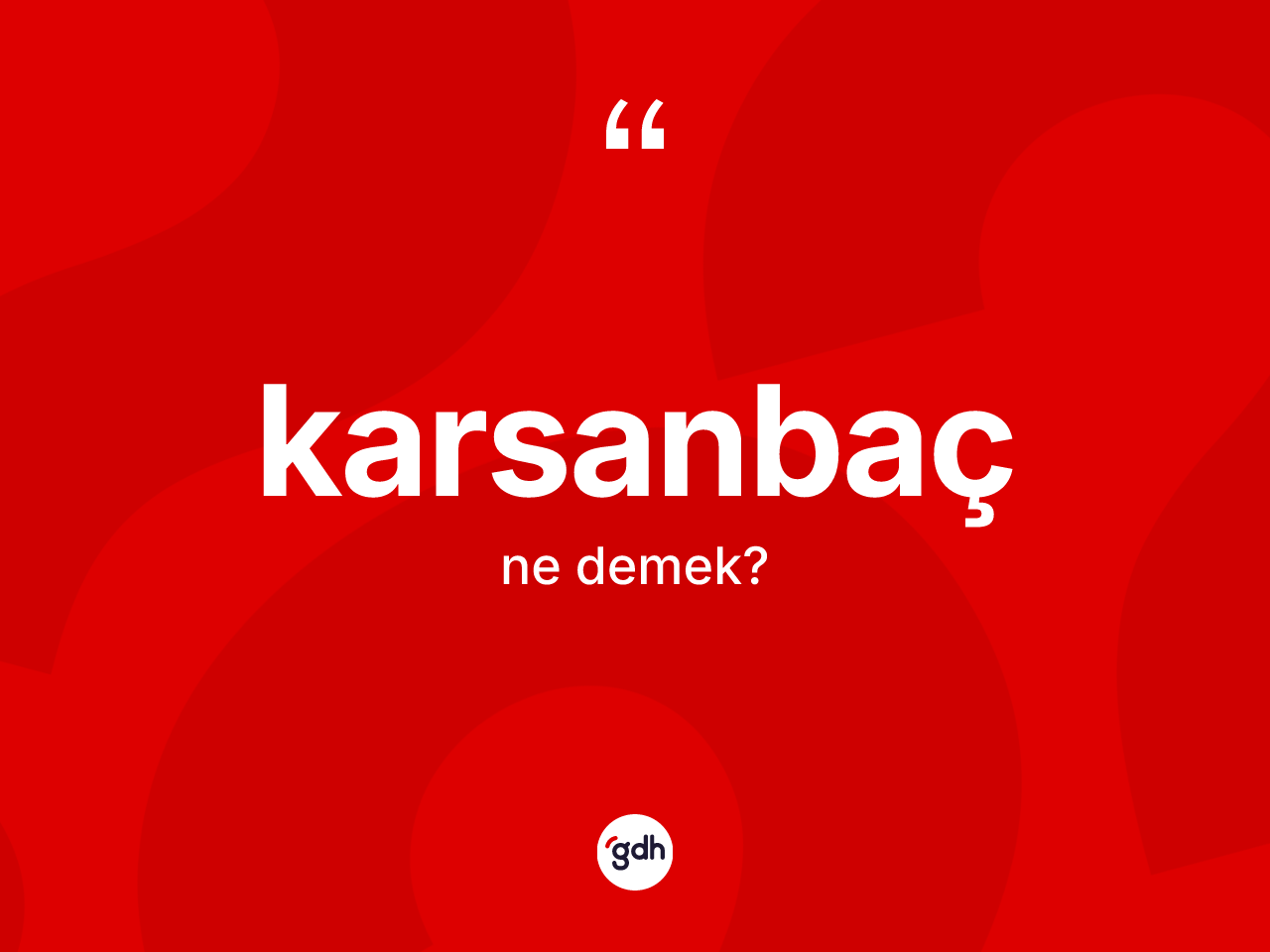 Karsanbaç ne anlama gelir? Karsanbaç kelimesinin TDK anlamı nedir?