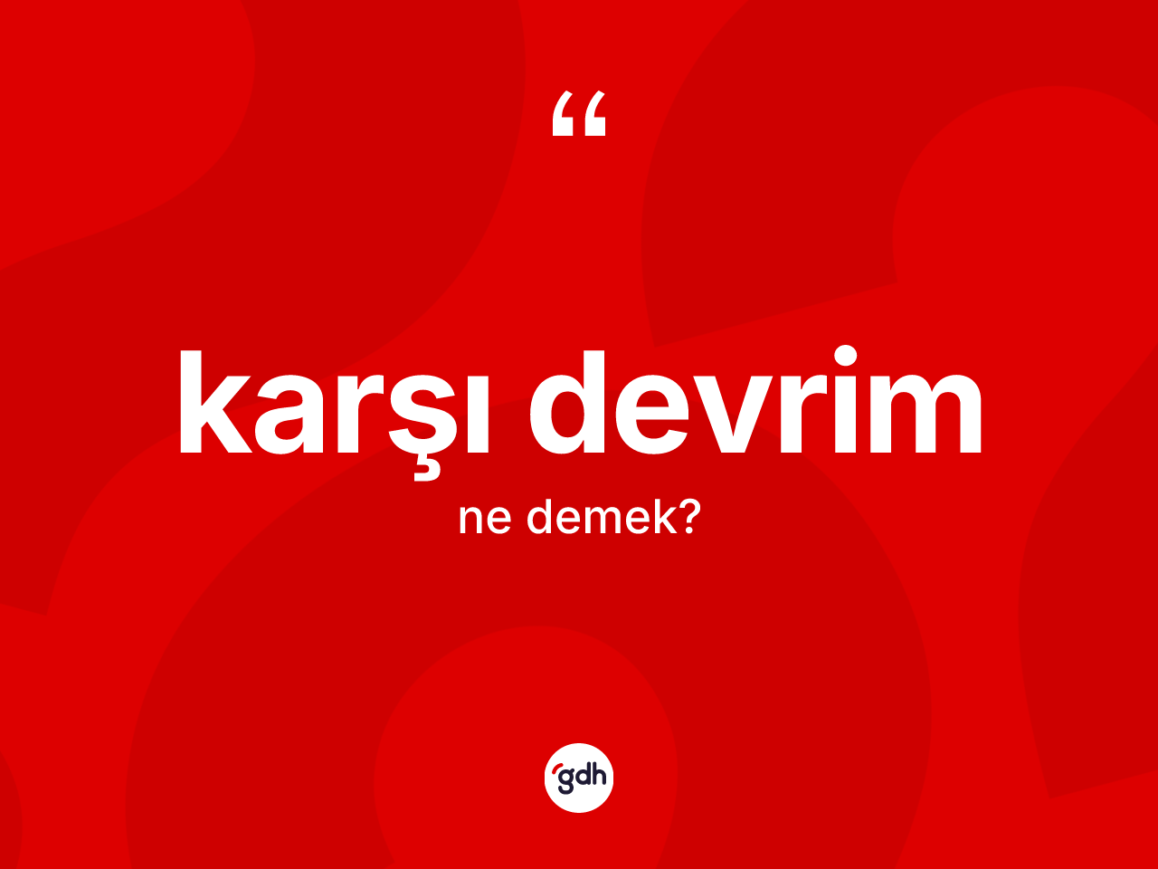 Karşı devrim kelimesinin sözlükteki tanımı nedir? Karşı devrimin halk arasındaki kullanımı nasıldır?