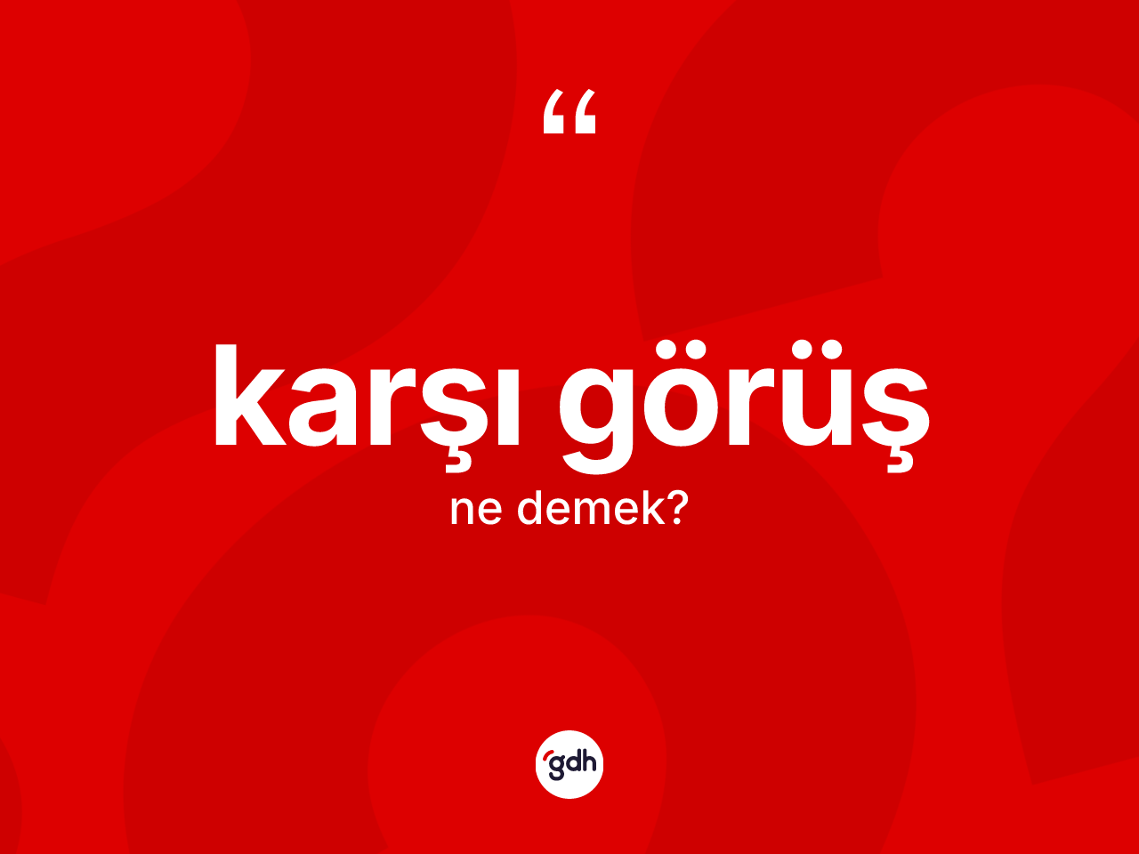 Karşı görüş kelimesinin anlamı nedir? Karşı görüş kelimesinin kaç farklı anlamı var?