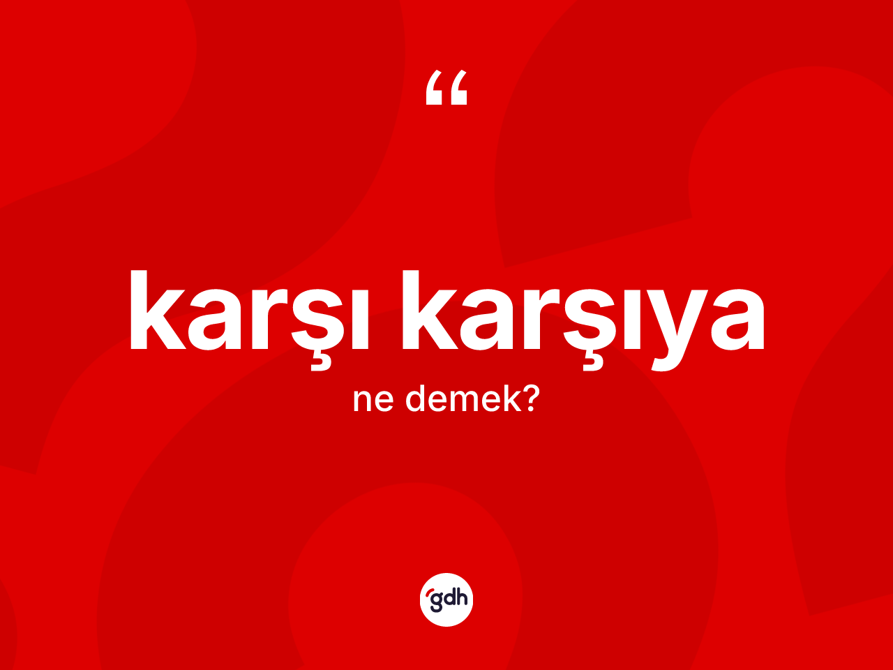 Karşı karşıya kelimesi ne anlama gelir? Karşı karşıyanın TDK'ya göre anlamı nedir?