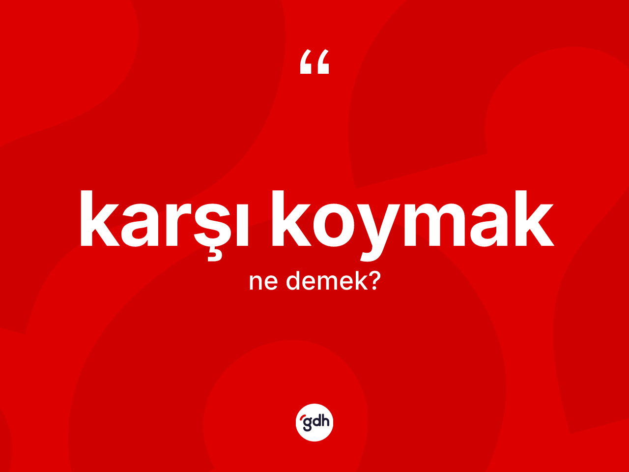 Karşı koymak ifadesinin kısaca anlamı nedir? Karşı koymak sözünün TDK'ya göre anlamı nedir?