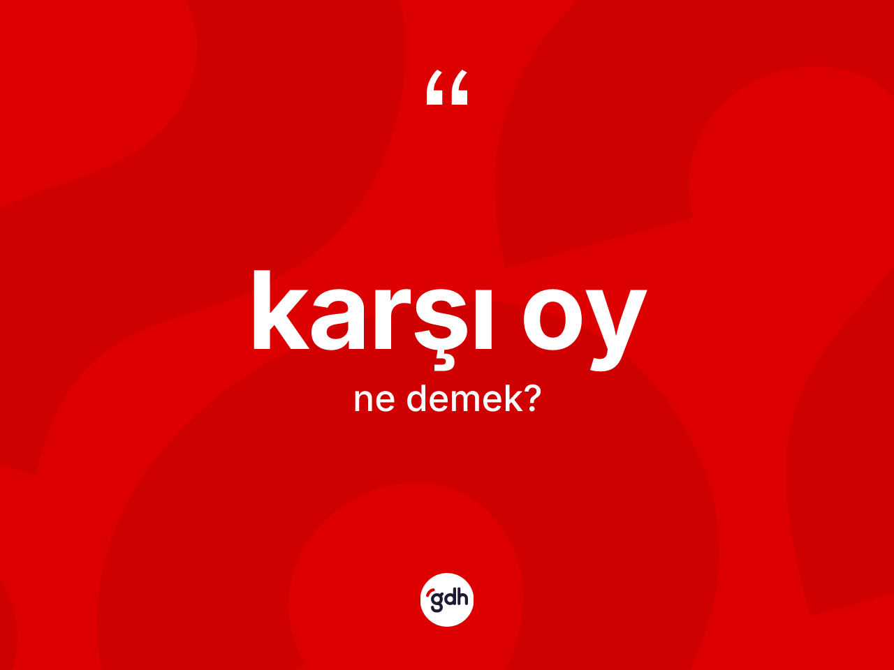 Karşı oy kelimesinin sözlükteki tanımı nedir? Karşı oyun halk arasındaki kullanımı nasıldır?