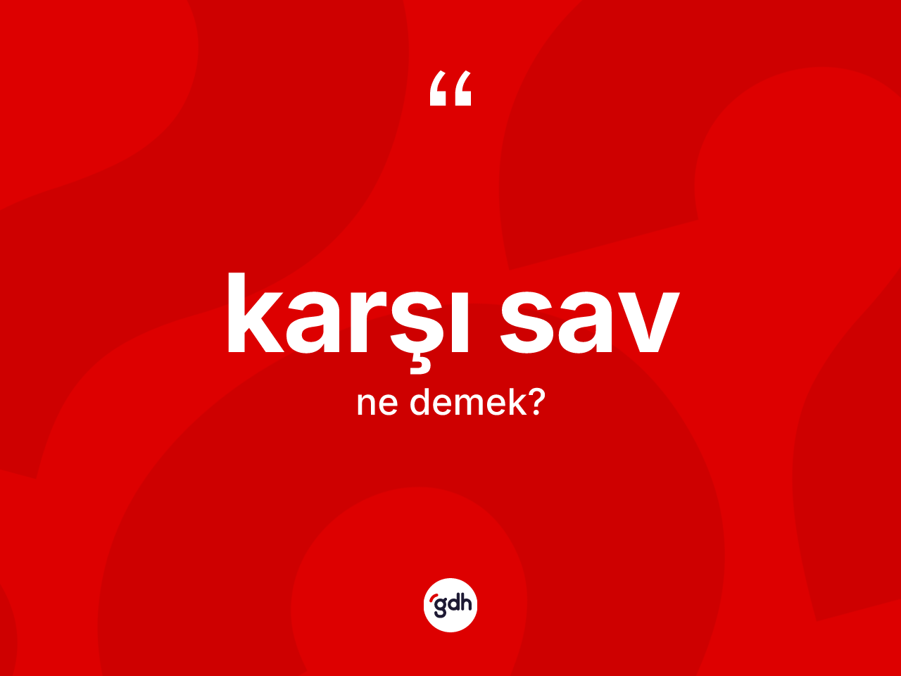 Karşı sav kelimesinin sözlükteki tanımı nedir? Karşı savın TDK'ya göre anlamı nedir?