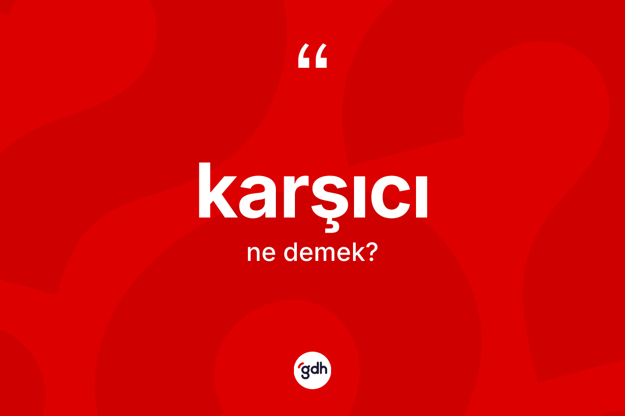 Karşıcı kelimesi ne anlama gelir? Karşıcının TDK'ya göre anlamı nedir?