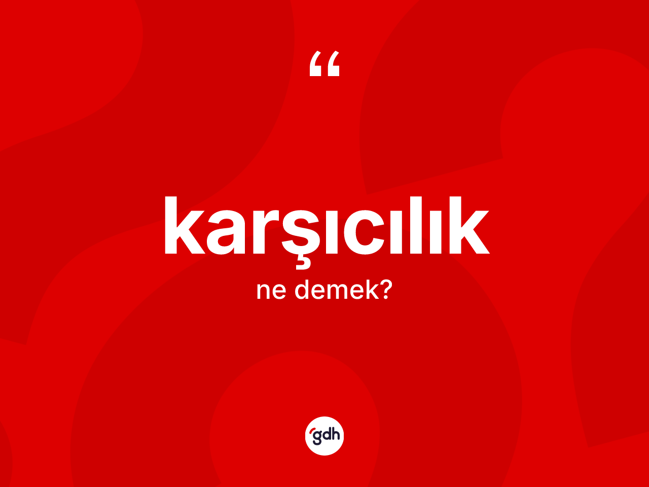 Karşıcılık kelimesi nedir? Karşıcılığın TDK'ya göre anlamı nedir?
