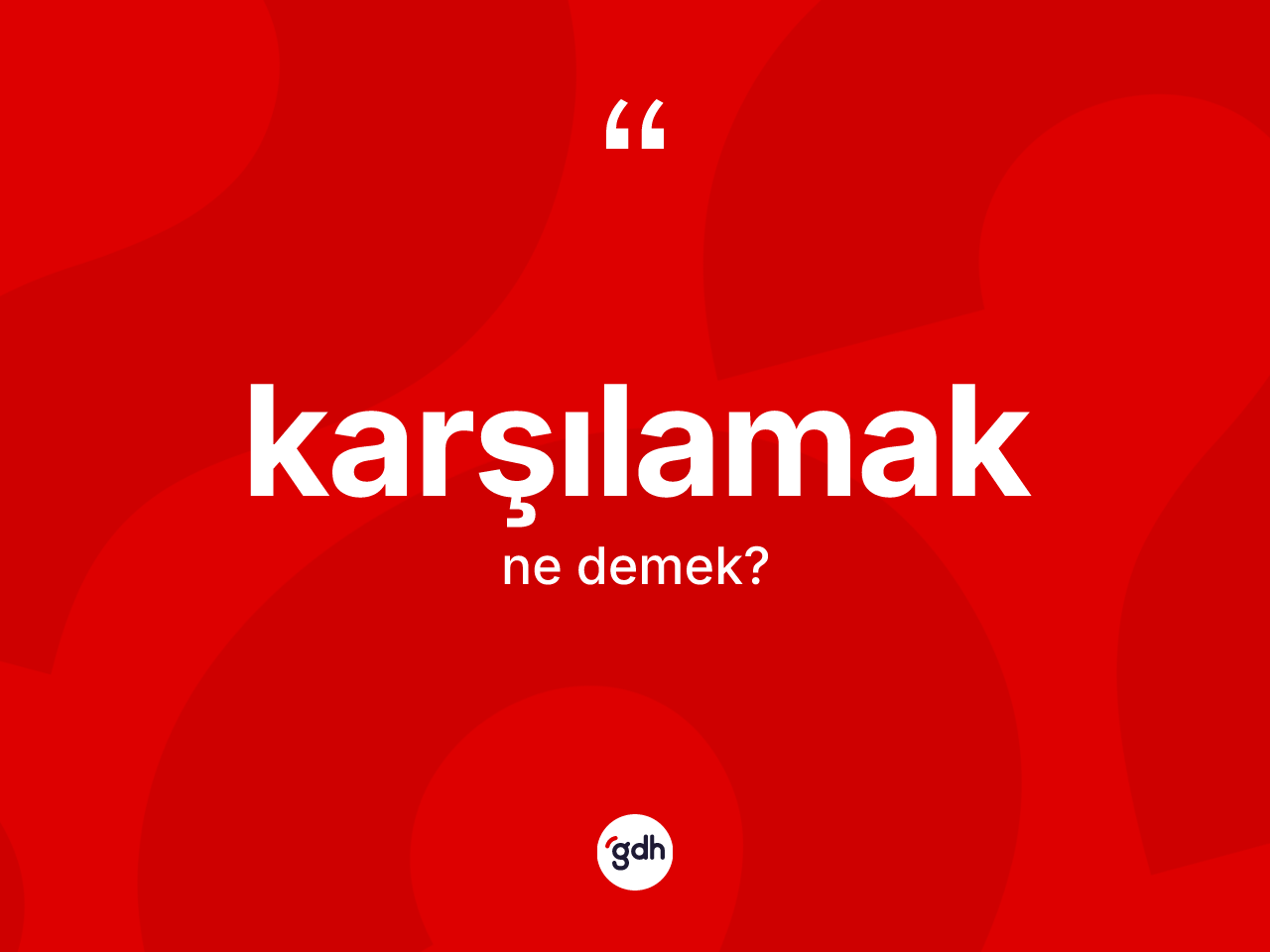 Karşılamak kelimesinin sözlükteki tanımı nedir? Karşılamağın halk arasındaki kullanımı nasıldır?
