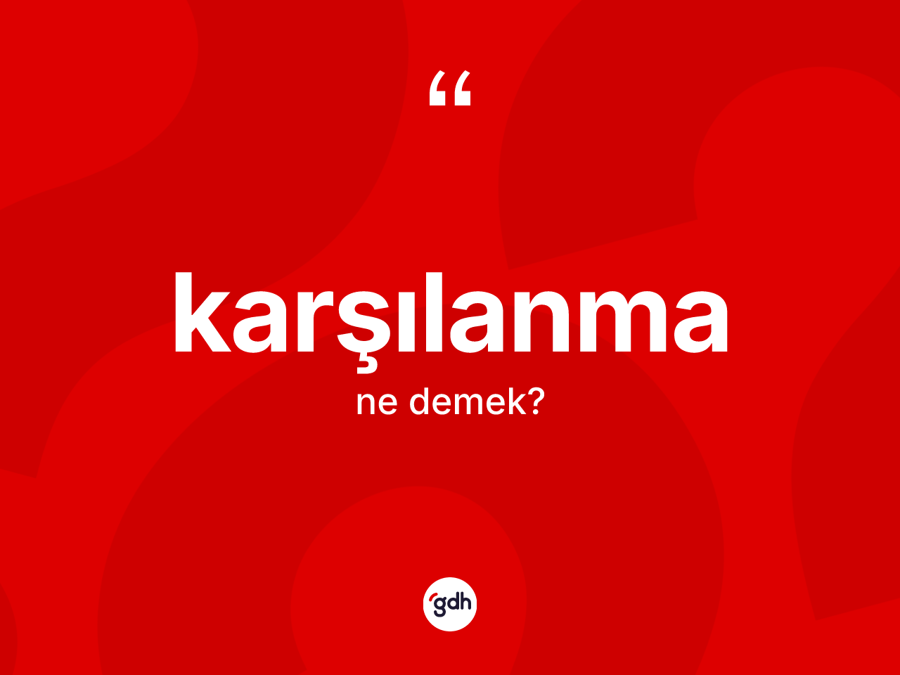 Karşılanma kelimesinin tanımı nedir? Karşılanma kelimesinin kaç farklı anlamı var?