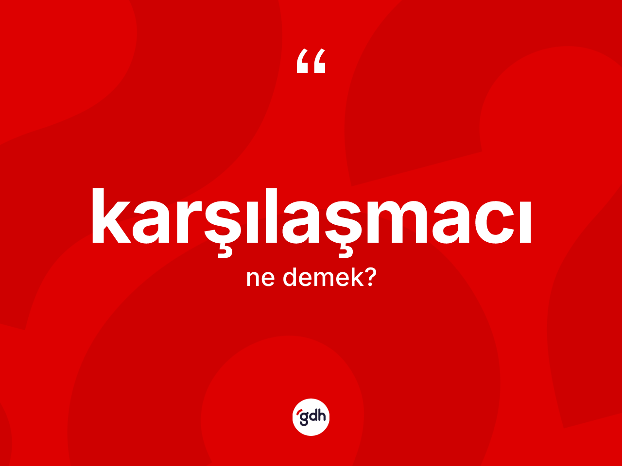 Karşılaşmacı kelimesi ne anlama gelir? Karşılaşmacının sözlükteki anlamı nedir?