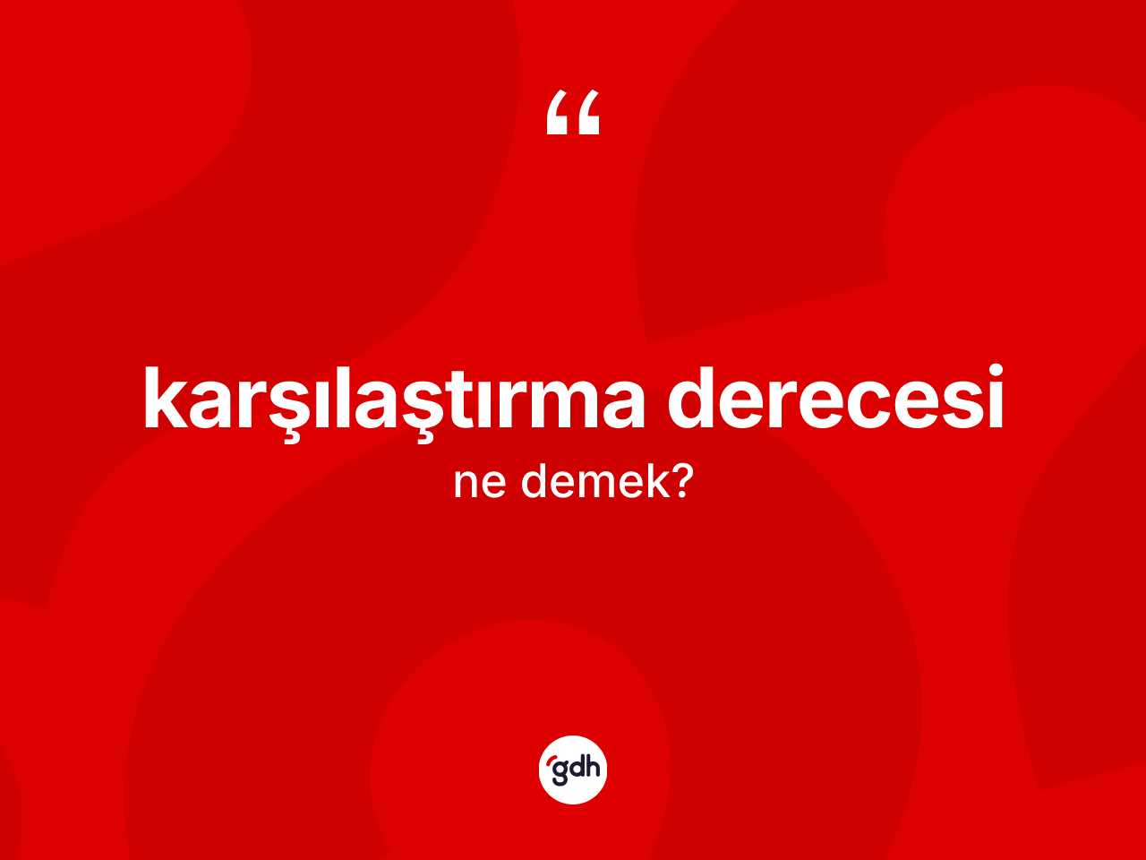 Karşılaştırma derecesi kelimesi nedir? Karşılaştırma derecesinin sözlükteki anlamı nedir?