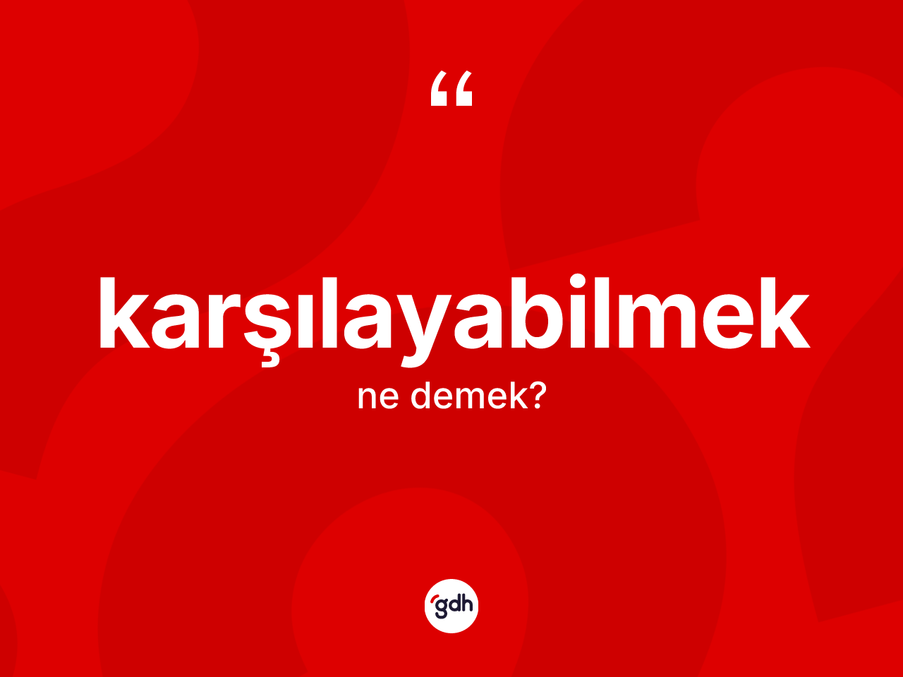 Karşılayabilmek kelimesinin anlamı nedir? Karşılayabilmek kelimesinin TDK anlamı nedir?